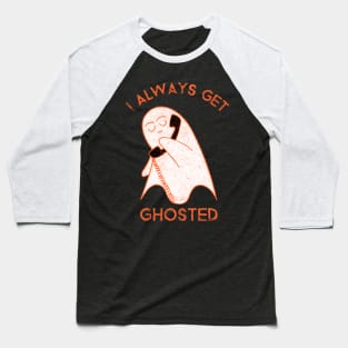 I always get ghosted Baseball T-Shirt